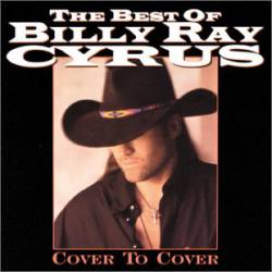 Billy Ray Cyrus : The Best of Billy Ray Cyrus: Cover to Cover